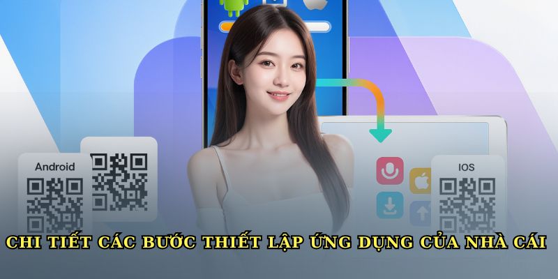 Chi tiết các bước thiết lập ứng dụng của nhà cái về điện thoại người chơi