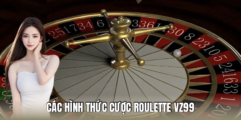 Các hình thức cược roulette VZ99 được yêu thích