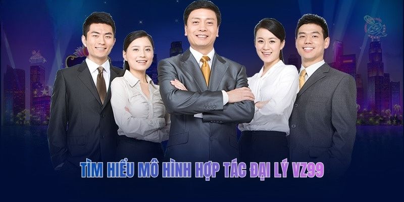Tìm hiểu mô hình hợp tác đại lý VZ99