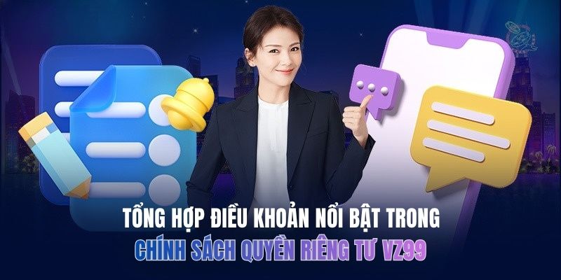 Tổng hợp điều khoản nổi bật trong chính sách quyền riêng tư VZ99