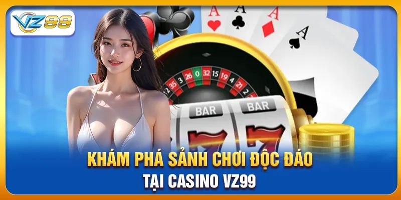 Thông tin thú vị về casino VZ99