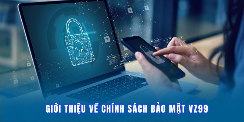 Thông tin giới thiệu chính sách bảo mật VZ99