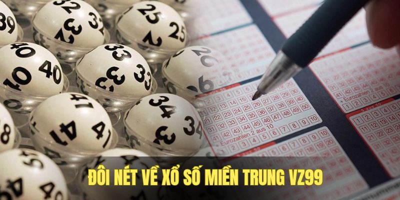 Tìm hiểu chung về xổ số miền Trung VZ99